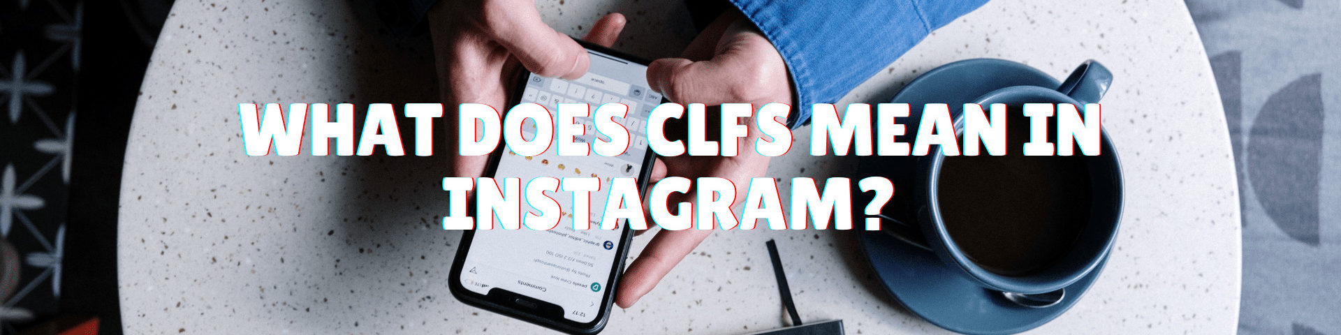 what does clfs mean in instagram