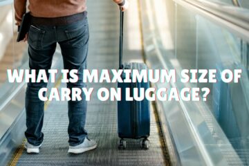 What Is Maximum Size of Carry On Luggage