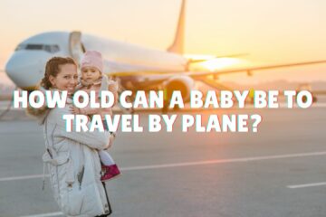 How Old Can a Baby Be to Travel by Plane