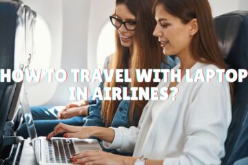 How to Travel with Laptop in Airlines